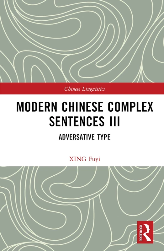 Modern Chinese Complex Sentences III: Adversative Type (Chinese Linguistics)