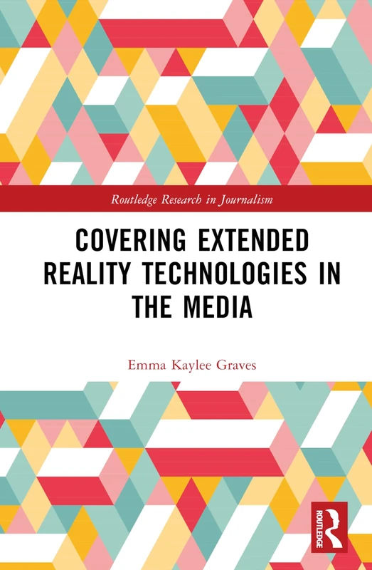 Covering Extended Reality Technologies in the Media (Routledge Research in Journalism)