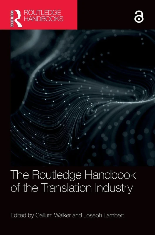 The Routledge Handbook of the Translation Industry (Routledge Handbooks in Translation and Interpreting Studies)