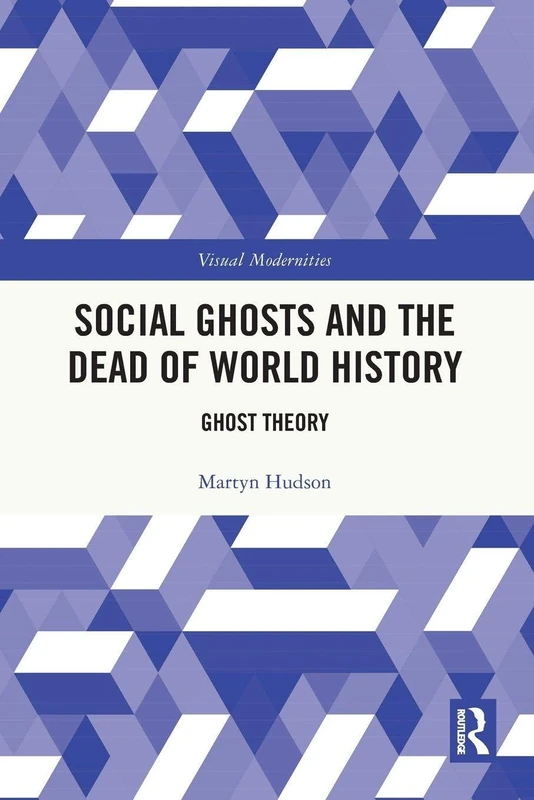 Social Ghosts and the Dead of World History: Ghost Theory (Visual Modernities) - Image 1