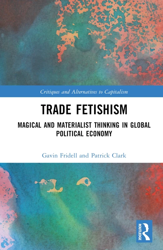 Routledge - Trade Fetishism: Global Political Economy Book