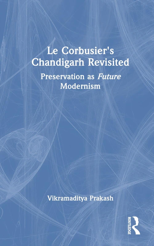 Routledge Le Corbusier's Chandigarh Revisited - Architecture Book