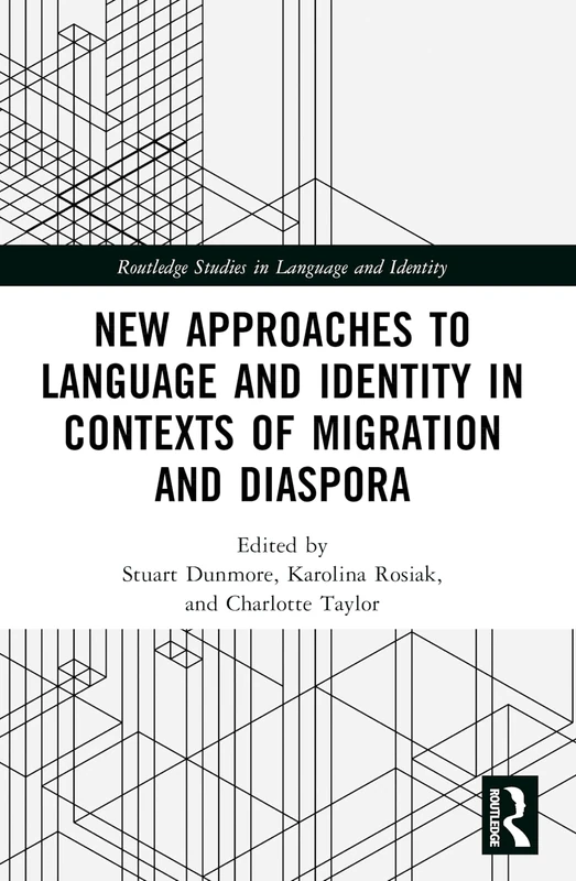 New Approaches to Language and Identity in Contexts of Migration and Diaspora (Routledge Studies in Language and Identity)