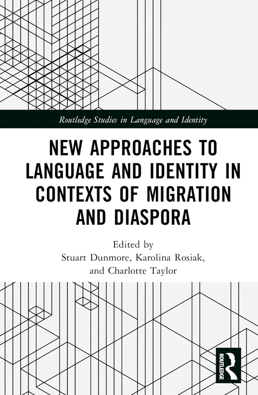 New Approaches to Language and Identity in Contexts of Migration and Diaspora (Routledge Studies in Language and Identity)