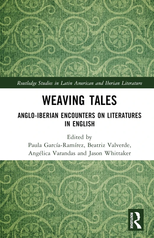 Weaving Tales: Anglo-Iberian Encounters on Literatures in English (Routledge Studies in Latin American and Iberian Literature)