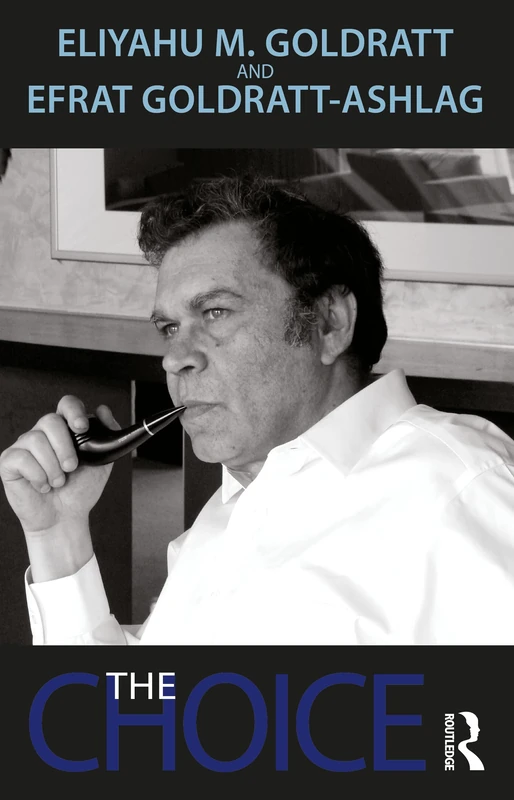 The Choice by Eli Goldratt - Routledge Business Management Book