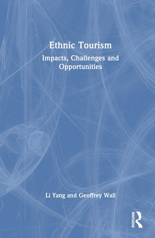 Routledge Ethnic Tourism: Impacts, Challenges and Opportunities