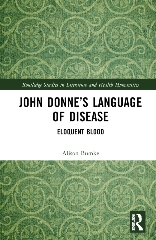 Routledge John Donne's Language of Disease: Eloquent Blood