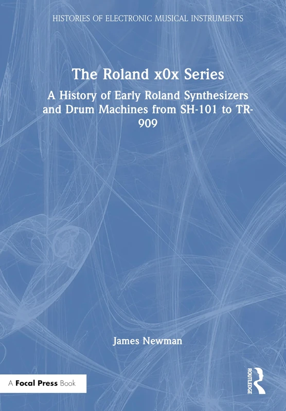 The Roland x0x Series: A History of Early Roland Synthesizers and Drum Machines from SH-101 to TR-909 (Histories of Electronic Musical Instruments) - Image 1
