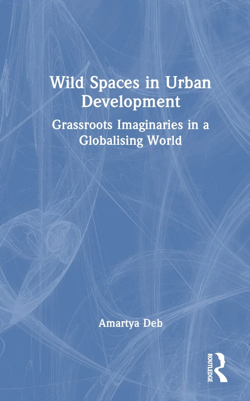 Wild Spaces in Urban Development - Routledge Book