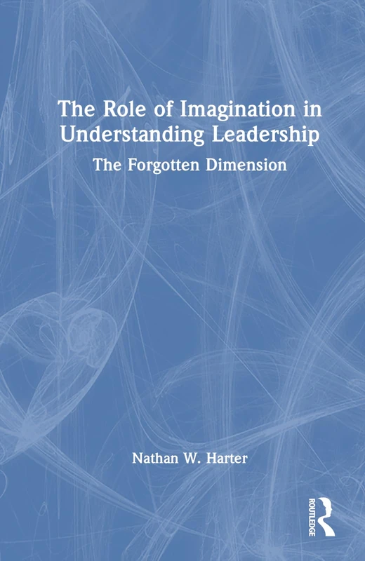 Routledge - The Role of Imagination in Understanding Leadership