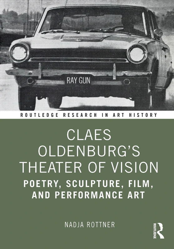 Claes Oldenburg's Theater of Vision: Poetry, Sculpture, Film, and Performance Art (Routledge Research in Art History)