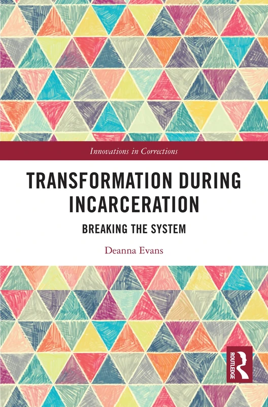 Transformation During Incarceration: Breaking the System (Innovations in Corrections)