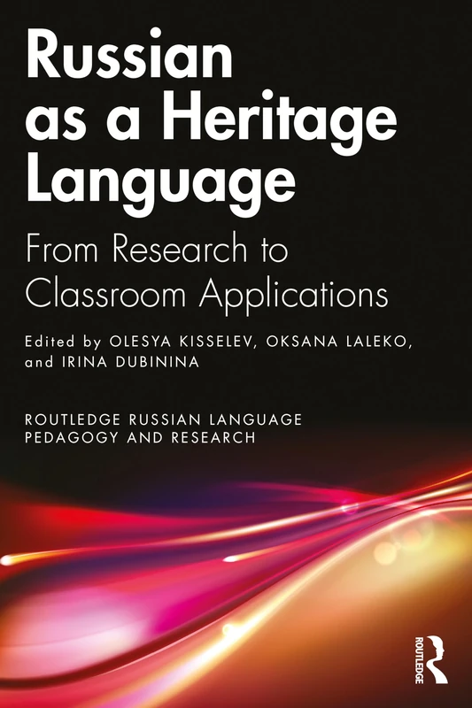Russian as a Heritage Language: From Research to Classroom Applications (Routledge Russian Language Pedagogy and Research)
