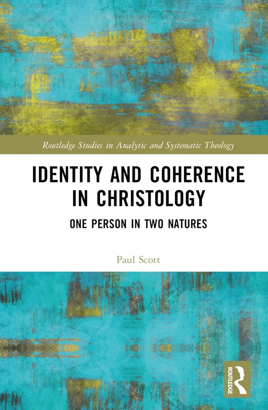 Identity and Coherence in Christology: One Person in Two Natures (Routledge Studies in Analytic and Systematic Theology)