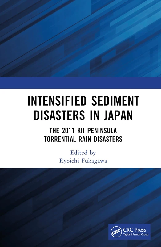 Intensified Sediment Disasters in Japan: The 2011 Kii Peninsula Torrential Rain Disasters