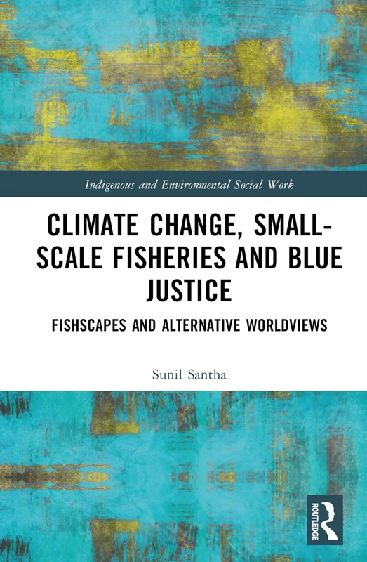 Routledge - Climate Change, Small-Scale Fisheries, and Blue Justice