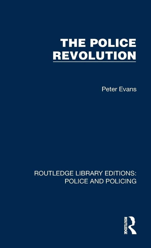 The Police Revolution (Routledge Library Editions: Police and Policing)