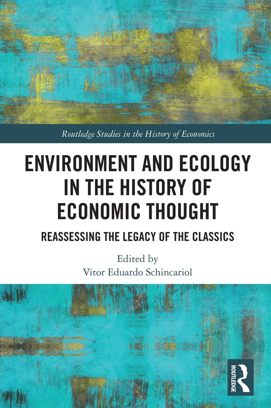 Environment and Ecology in the History of Economic Thought: Reassessing the Legacy of the Classics (Routledge Studies in the History of Economics)