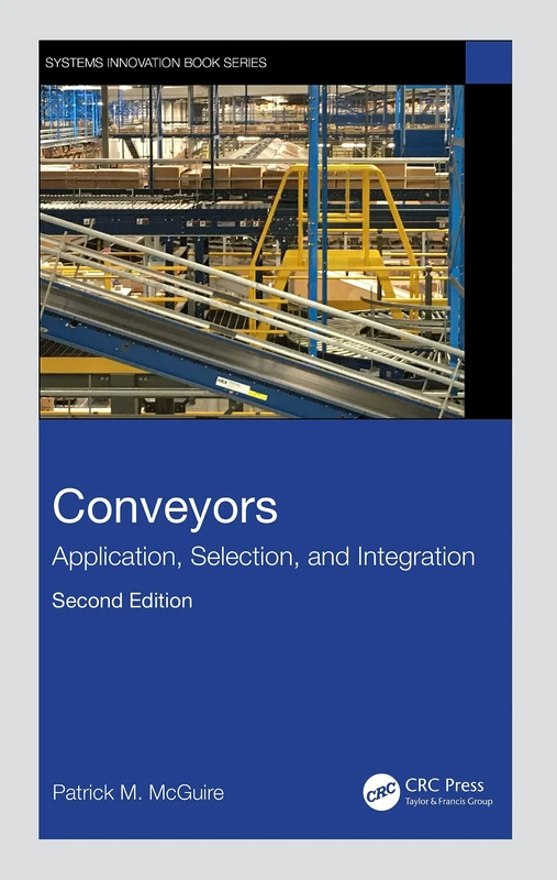 Conveyors: Application, Selection, and Integration (Systems Innovation Book Series)