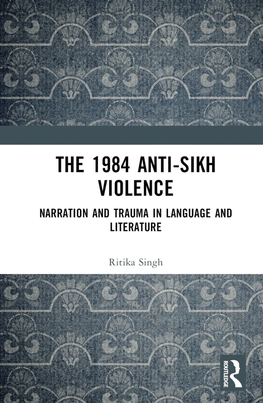 The 1984 Anti-Sikh Violence: Narration and Trauma in Language and Literature