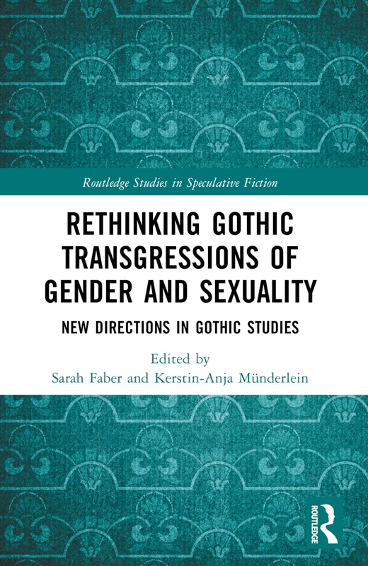 Rethinking Gothic Transgressions of Gender and Sexuality: New Directions in Gothic Studies (Routledge Studies in Speculative Fiction) - Image 1