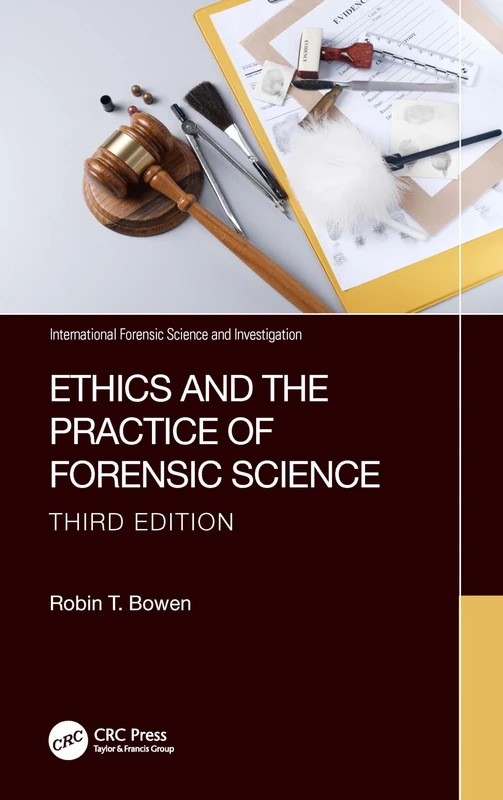 Ethics and the Practice of Forensic Science (International Forensic Science and Investigation)