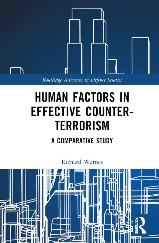 Human Factors in Effective Counter-Terrorism: A Comparative Study (Routledge Advances in Defence Studies)