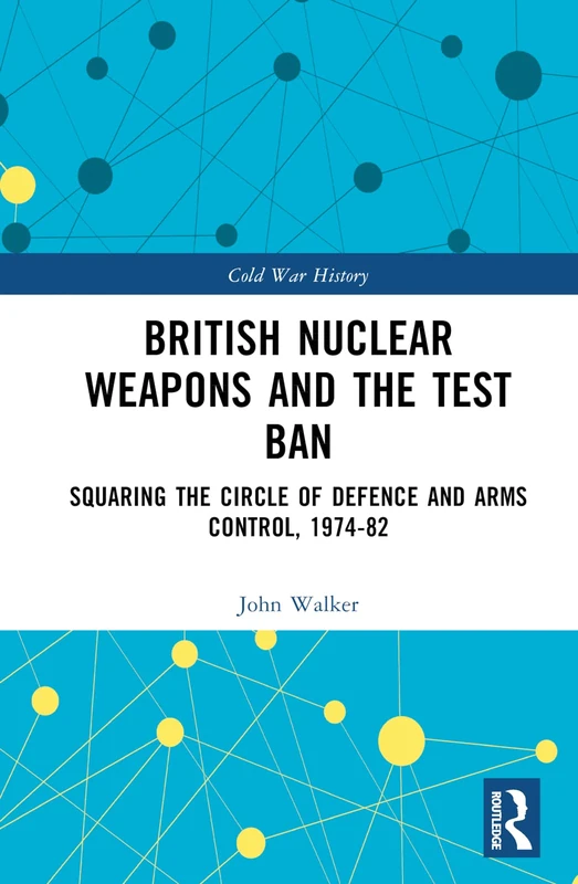 Routledge British Nuclear Weapons and the Test Ban History Book