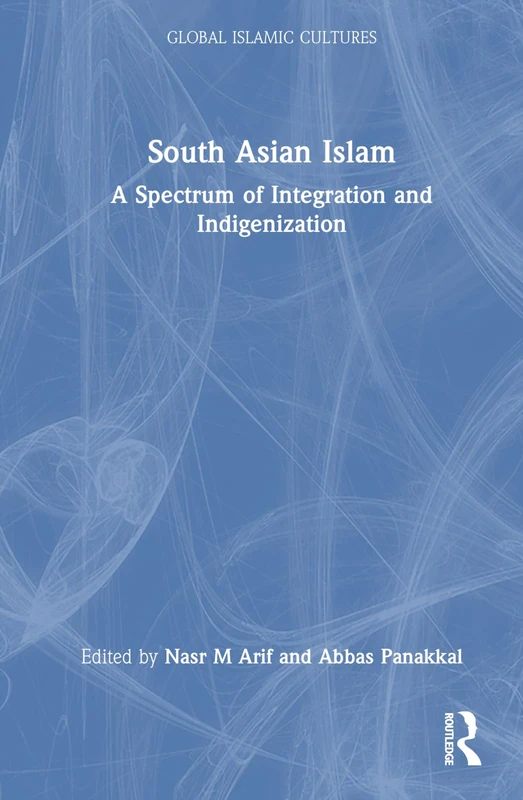 Routledge South Asian Islam: A Spectrum of Integration