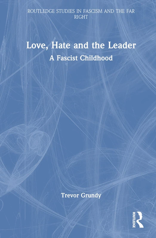 Routledge Love, Hate and the Leader: A Fascist Childhood Book
