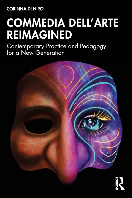 Commedia dell’Arte Reimagined: Contemporary Practice and Pedagogy for a New Generation