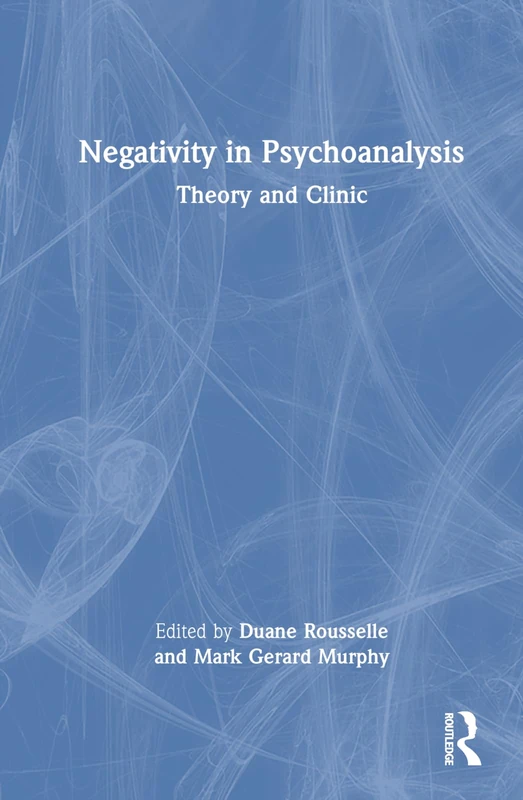 Routledge Negativity in Psychoanalysis: Theory and Clinic