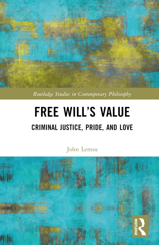 Routledge Free Will's Value: Criminal Justice, Pride, and Love