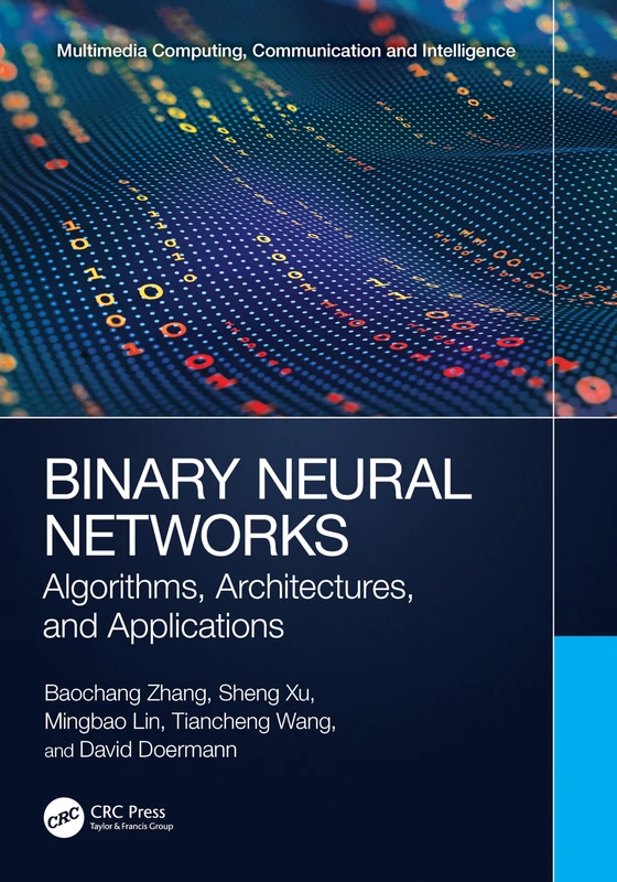 Binary Neural Networks: Algorithms, Architectures, and Applications (Multimedia Computing, Communication and Intelligence)