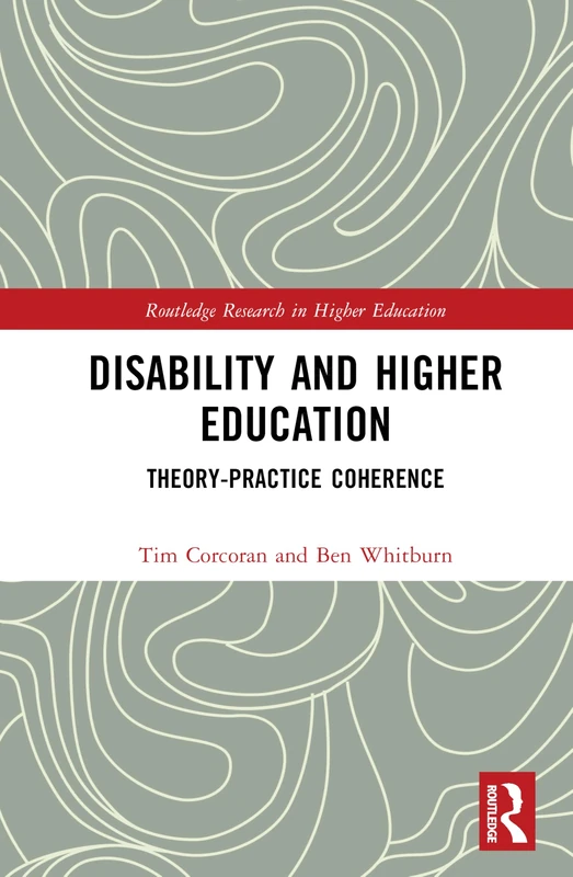 Disability and Higher Education: Theory-Practice Coherence (Routledge Research in Higher Education)
