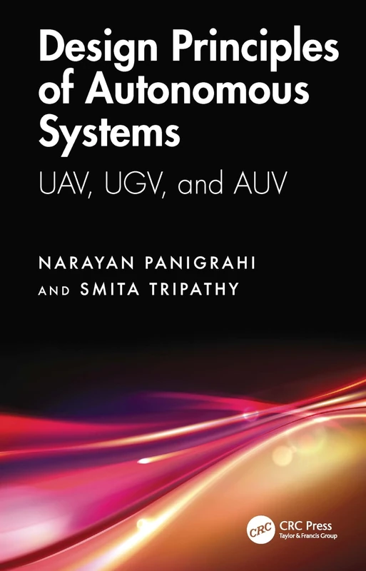 Design Principles of Autonomous Systems: UAV, UGV, and AUV