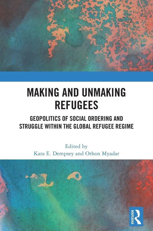 Making and Unmaking Refugees: Geopolitics of Social Ordering and Struggle within the Global Refugee Regime - Image 1