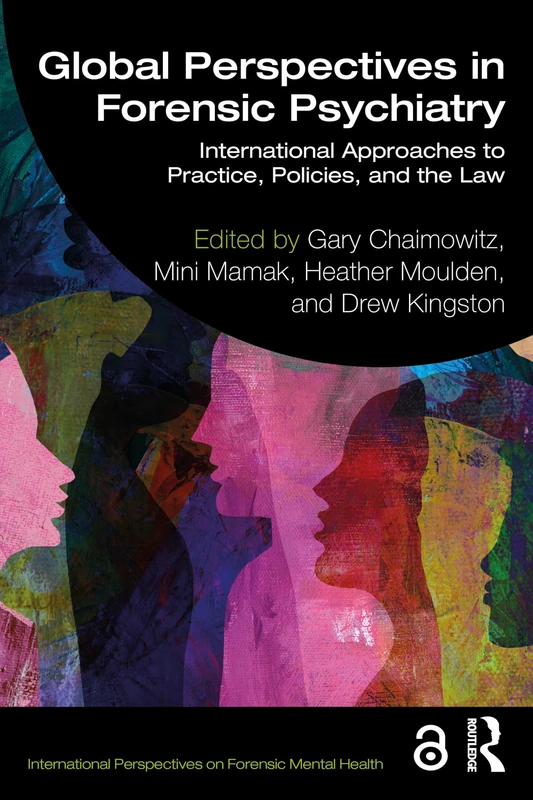 Global Perspectives in Forensic Psychiatry: International Approaches to Practice, Policies, and the Law (International Perspectives on Forensic Mental Health)