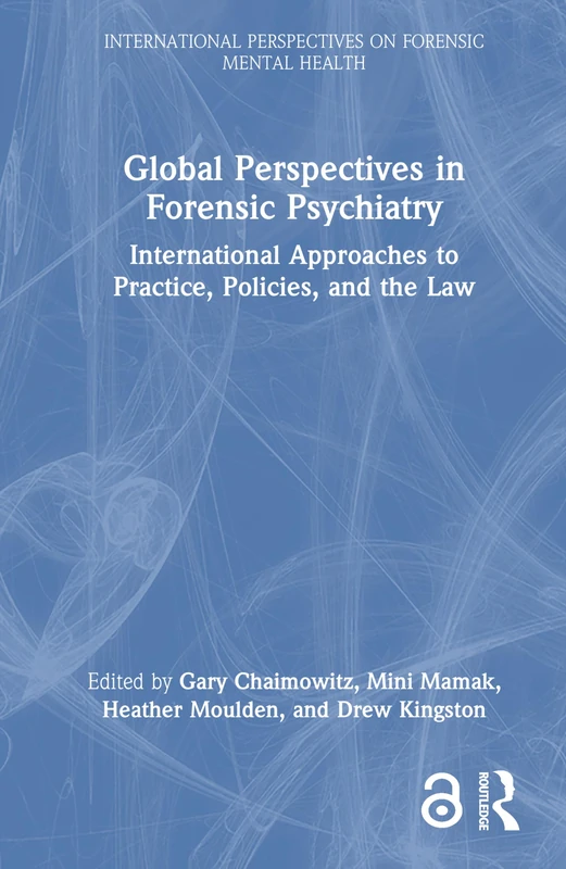 Global Perspectives in Forensic Psychiatry: International Approaches to Practice, Policies, and the Law (International Perspectives on Forensic Mental Health)