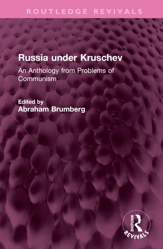 Russia under Kruschev: An Anthology from Problems of Communism (Routledge Revivals)