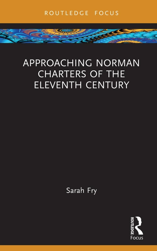 Approaching Norman Charters of the Eleventh Century (Approaching Medieval Sources)