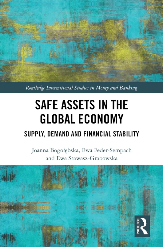 Safe Assets in the Global Economy: Supply, Demand and Financial Stability (Routledge International Studies in Money and Banking)