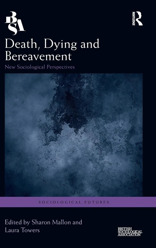 Death, Dying and Bereavement: New Sociological Perspectives (Sociological Futures)