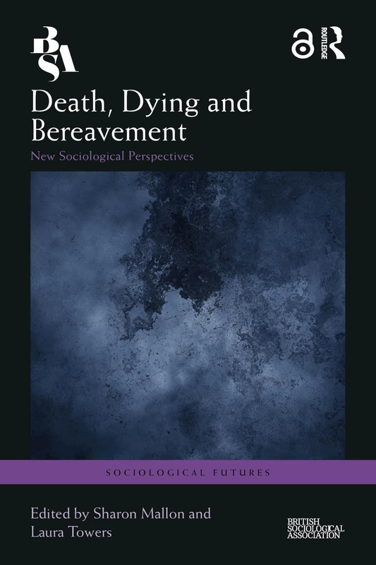 Death, Dying and Bereavement: New Sociological Perspectives (Sociological Futures)