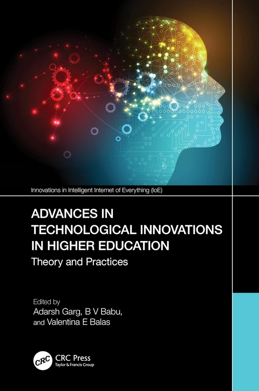 Advances in Technological Innovations in Higher Education: Theory and Practices (Innovations in Intelligent Internet of Everything IoE)