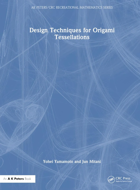 Design Techniques for Origami Tessellations (AK Peters/CRC Recreational Mathematics Series)