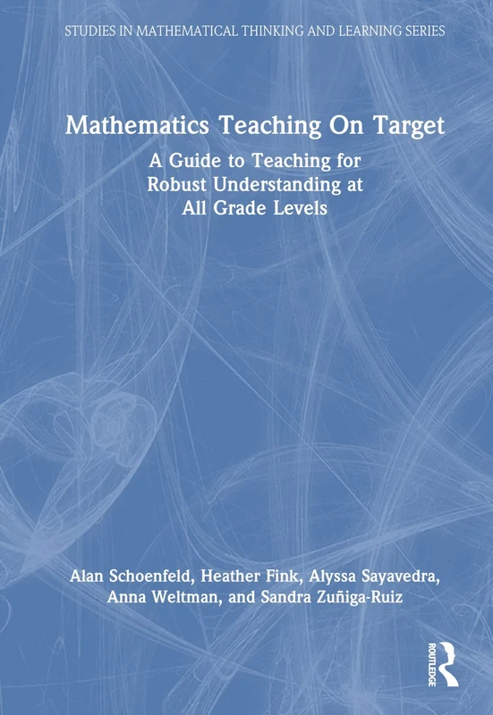 Mathematics Teaching On Target: A Guide to Teaching for Robust Understanding at All Grade Levels (Studies in Mathematical Thinking and Learning Series)