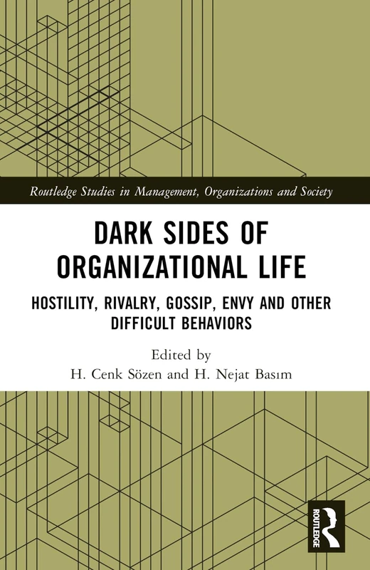Dark Sides of Organizational Life: Hostility, Rivalry, Gossip, Envy and other Difficult Behaviors (Routledge Studies in Management, Organizations and Society) - Image 1