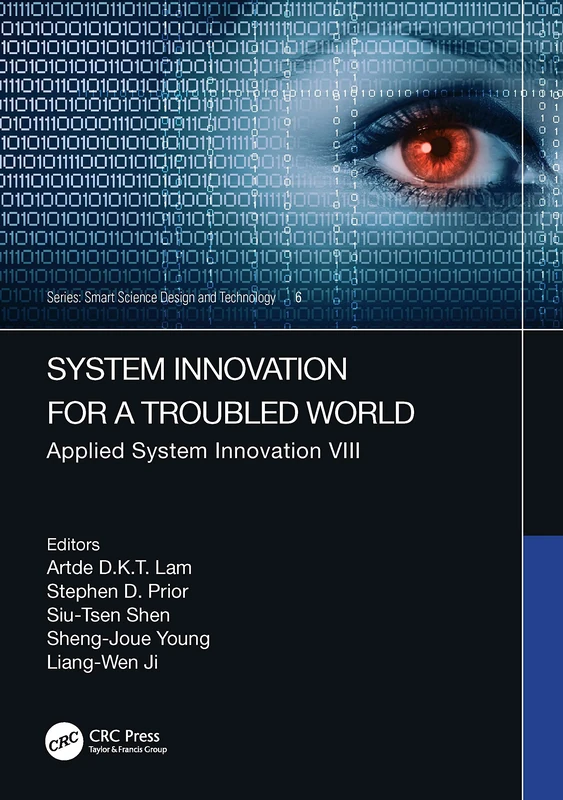 System Innovation for a Troubled World: Applied System Innovation VIII. Proceedings of the IEEE 8th International Conference on Applied System ... Taiwan (Smart Science, Design & Technology)
